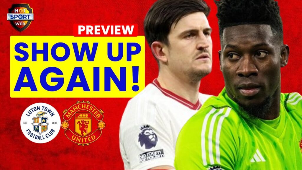 ONANA AND MAGUIRE SHOW! MATCH PREVIEW LIVE Luton VS Man United