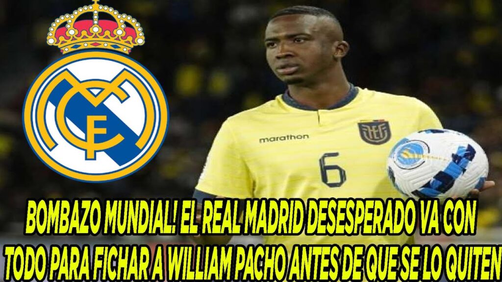 BOMBAZO! REAL MADRID DESESPERADO VA CON TODO PARA FICHAR A WILLIAM PACHO ANTES DE QUE SE LO QUITEN