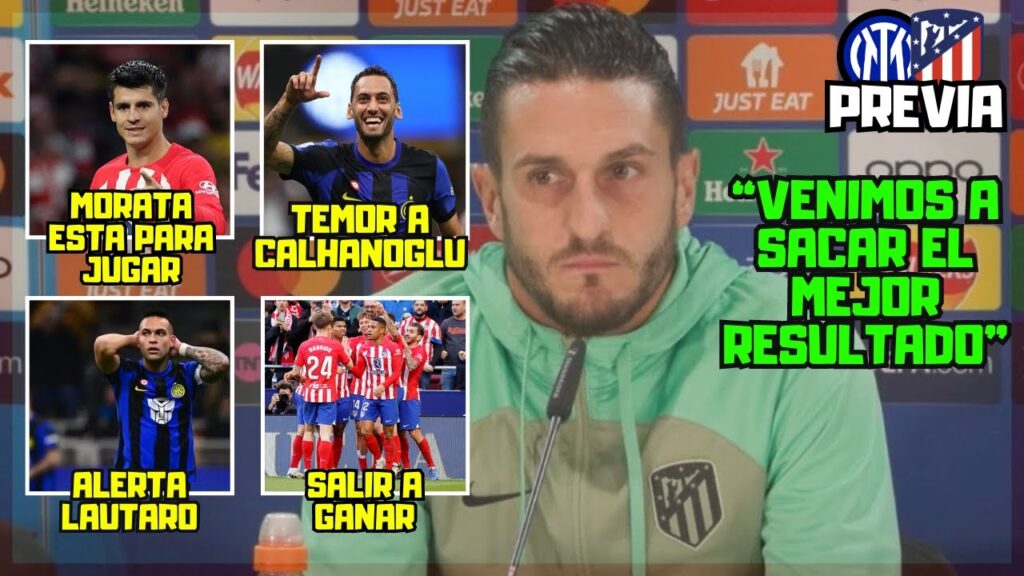 "MORATA ESTA BIEN" AFIRMA KOKE Y HABLA DE LAUTARO, CALHANOGLU Y SALIR A GANAR AL INTER