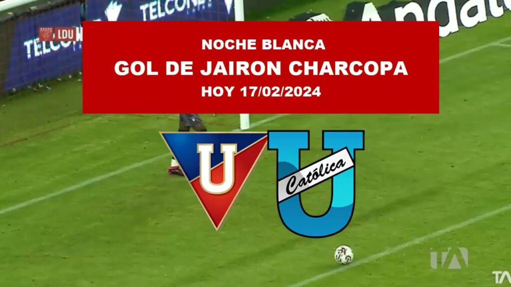 🔴GOL DE JAIRON CHARCOPA HOY NOCHE BLANCA 2024, #LDUQ 2 VS 0 #universidadcatolica