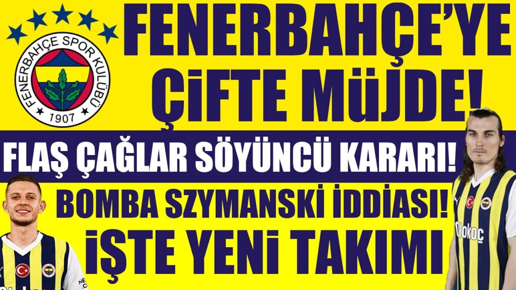 Fenerbahçe’ye çifte Müjde! Flaş Çağlar Söyüncü kararı! Bomba Szymanski iddiası! İşte yeni takımı