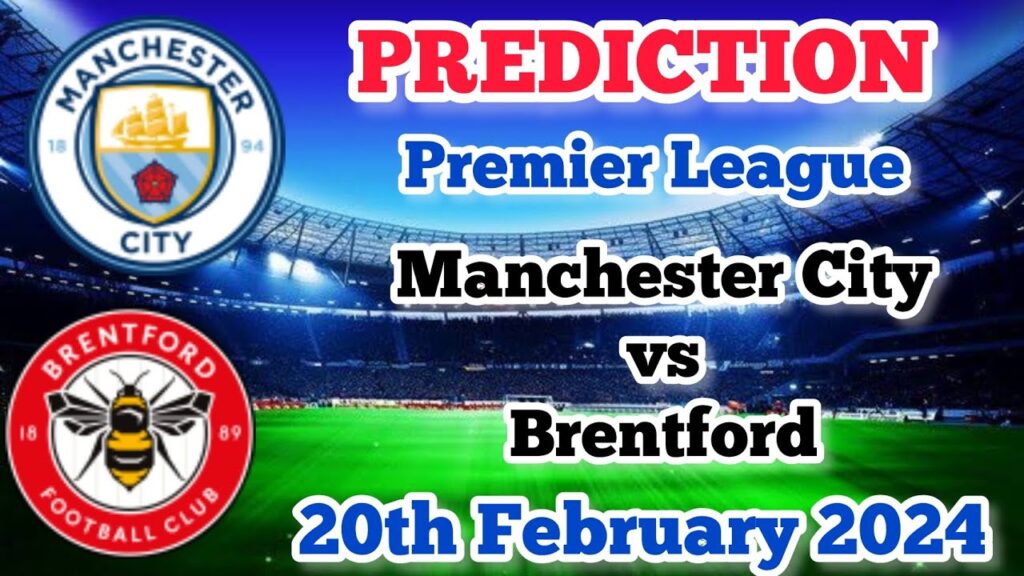 Manchester City vs Brentford Prediction and Betting Tips | 20th February 2024