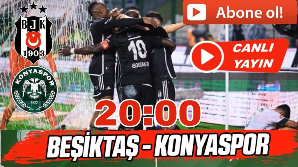 BEŞİKTAŞ 2-0 KONYASPOR CANLI YAYIN,