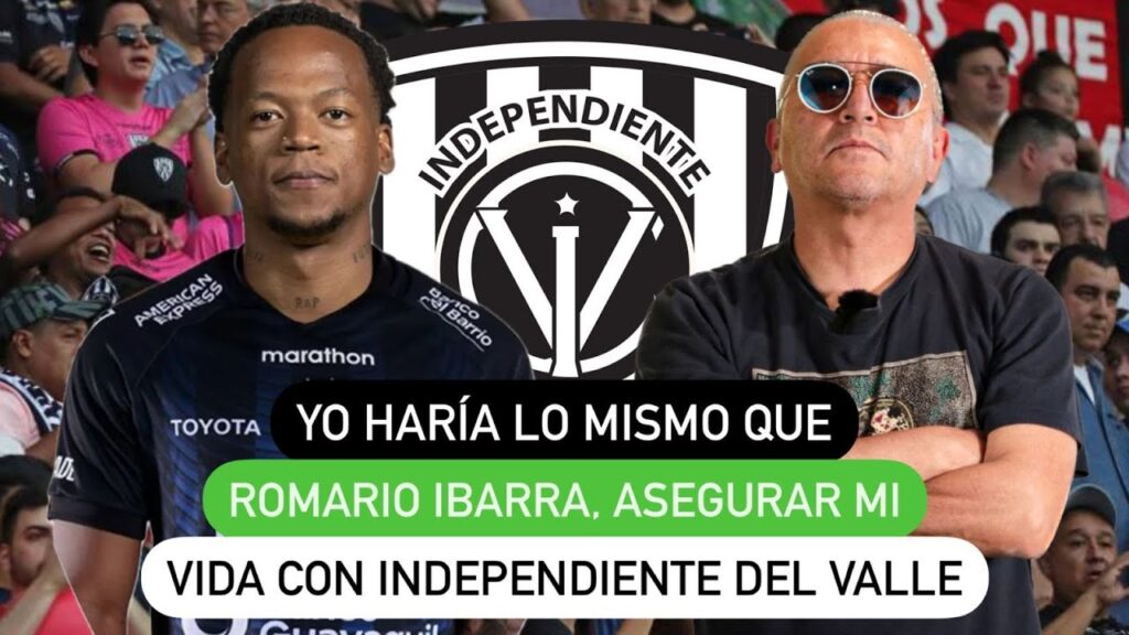 Yo haría lo mismo que Romario Ibarra, asegurar mi vida con Independiente del Valle