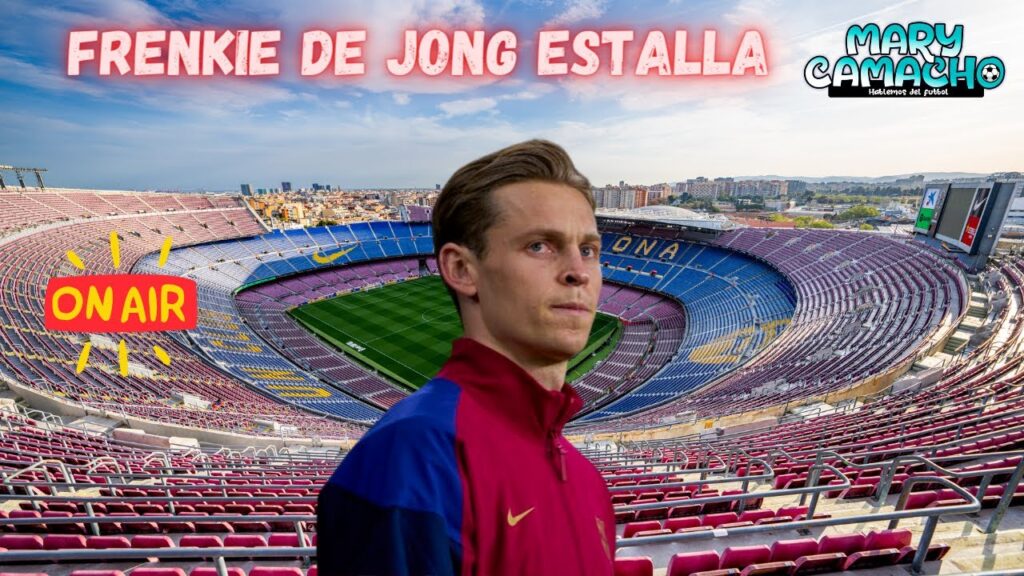 🚨HABLEMOS DE FÚTBOL CON MARY CAMACHO- FRENKIE DE JONG ESTALLA🎙️💣