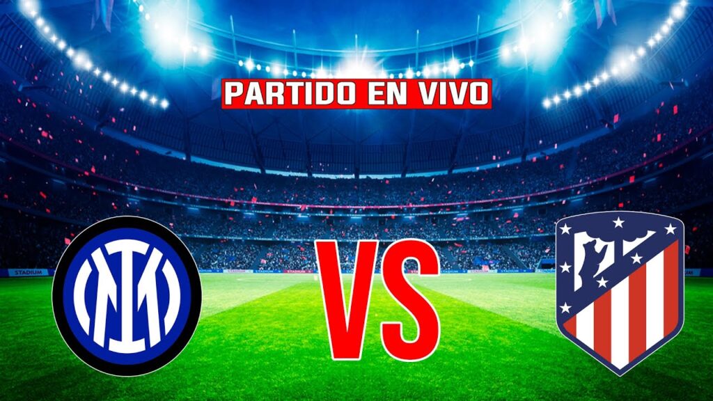 INTER VS ATLÉTICO DE MADRID EN VIVO / CHAMPIONS LEAGUE