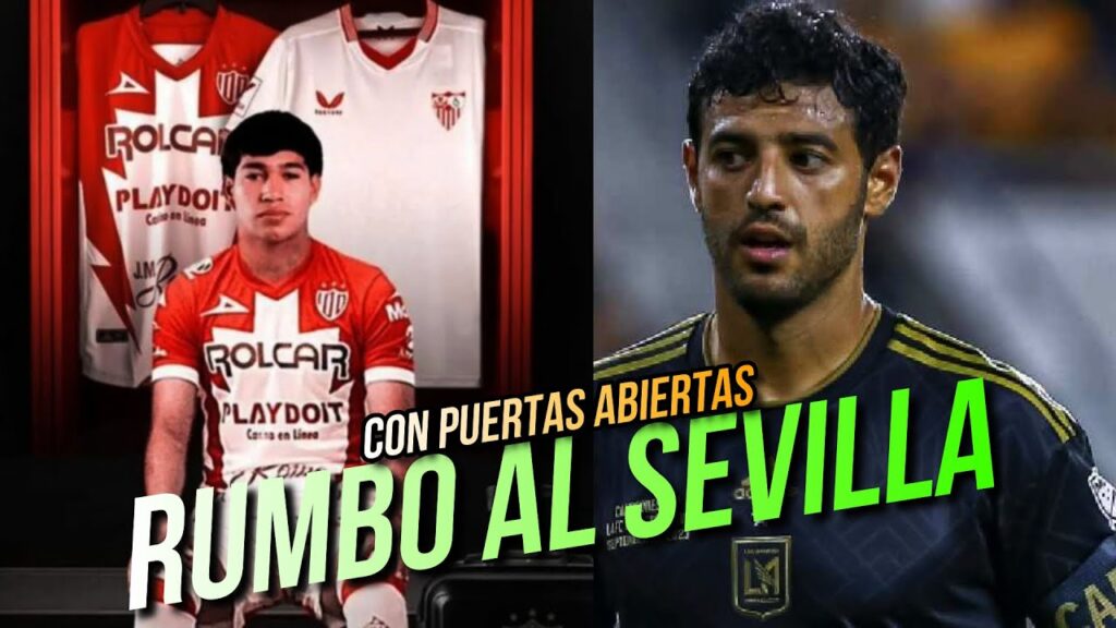 MEXICANO AL SEVILLA: JUAN CARLOS CORTÉZ | CARLOS VELA CON LAS PUERTAS ABIERTAS |FALTA DE OPORTUNIDAD