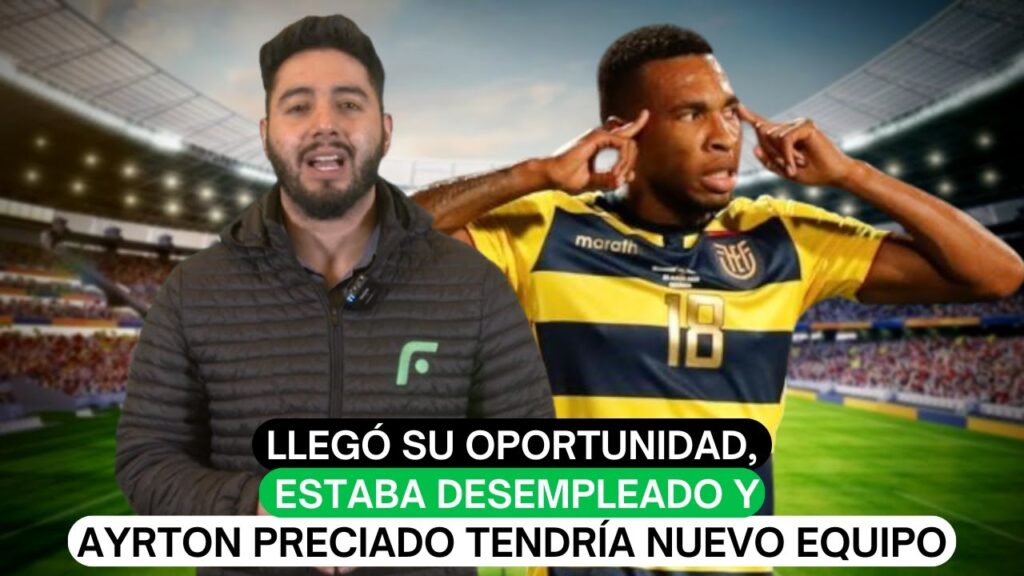 Llegó su oportunidad, estaba desempleado y Ayrton Preciado tendría nuevo equipo