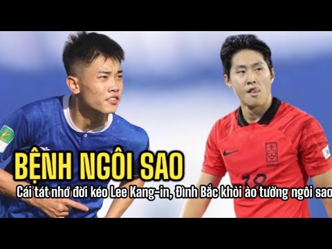 Bệnh Ngôi Sao : Cái tát nhớ đời kéo Lee Kang-in, Đình Bắc khỏi ảo tưởng ngôi sao