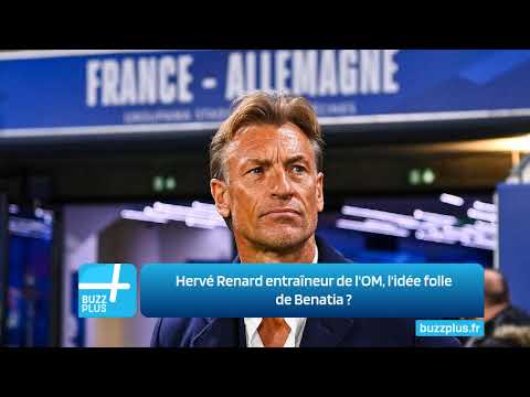 Hervé Renard entraîneur de l'OM, l'idée folle de Benatia ‍?