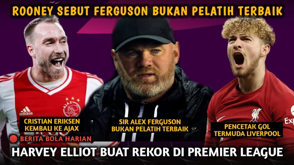 Eriksen Tinggalkan Manchester United | Wayne Rooney Buat Kontroversi | Rekor Elliott di Liverpool