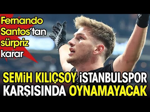 Beşiktaş'ta Semih Kılıçsoy İstanbulspor maçında yok. Fernando Santos'tan sürpriz karar