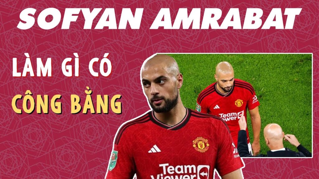 SOFYAN AMRABAT, CUỘC SỐNG NÀY LÀM Đ** GÌ CÓ CÔNG BẰNG!