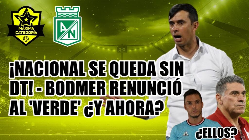 ¡ATLÉTICO NACIONAL SE QUEDÓ SIN TÉCNICO! - BODMER RENUNCIÓ ¿QUIÉNES PUEDEN LLEGAR AL 'VERDE PAISA'?