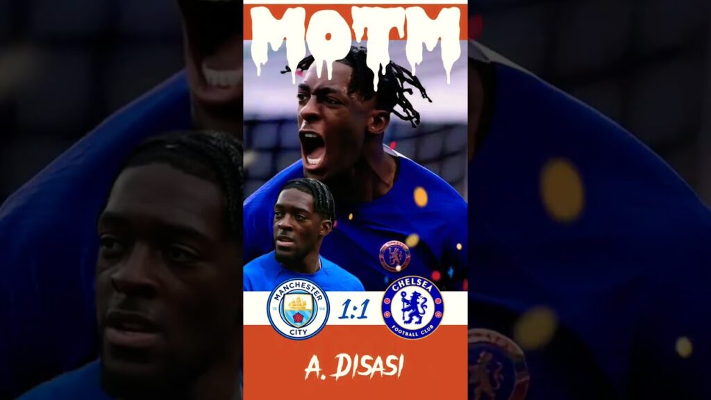 Manchester City 1-1 Chelsea FC - Man of The Match: Axel Disasi
