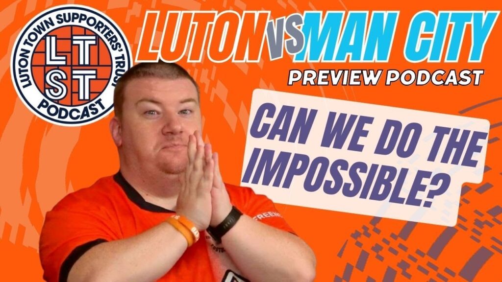 S7 E65: Luton v Man City - FA Cup preview: Can we do the impossible?