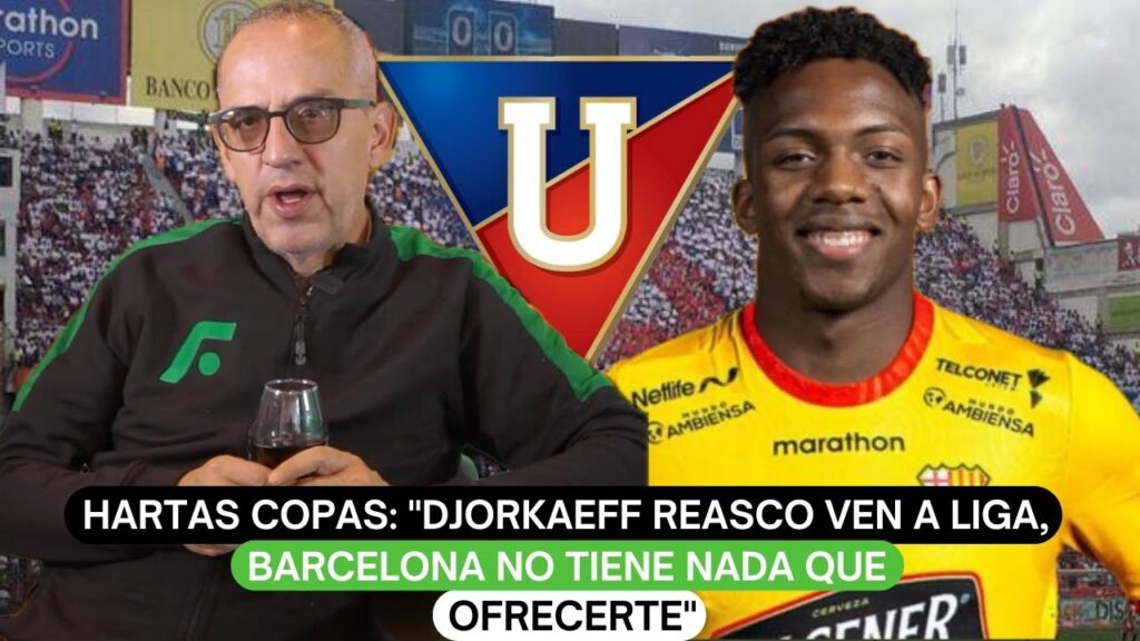 Hartas Copas: "Djorkaeff Reasco ven a Liga, Barcelona no tiene nada que ofrecerte"