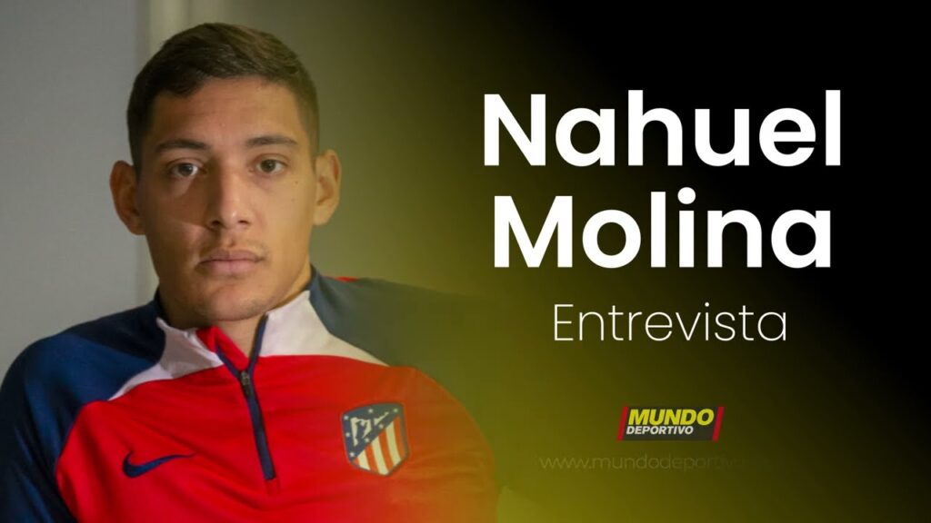 Entrevista MD a NAHUEL MOLINA: "Ganar una Champions con el Atlético sería lo más lindo"