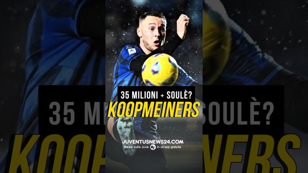 KOOPMEINERS VALE 35 MILIONI + SOULÈ? #juventusnews24