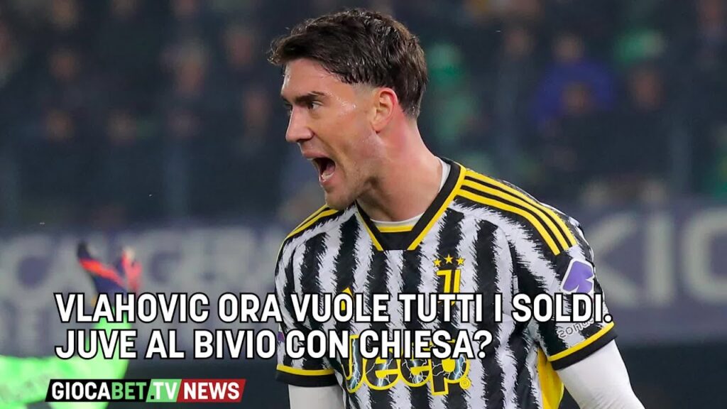 Juventus - Vlahovic ora vuole tutti i soldi. Chiesa al bivio?