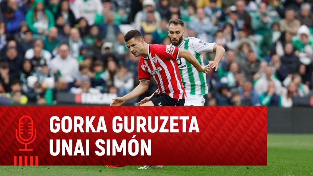🎙Unai Simón & Gorka Guruzeta | post Real Betis 3-1 Athletic Club | J26 LaLiga EA Sports