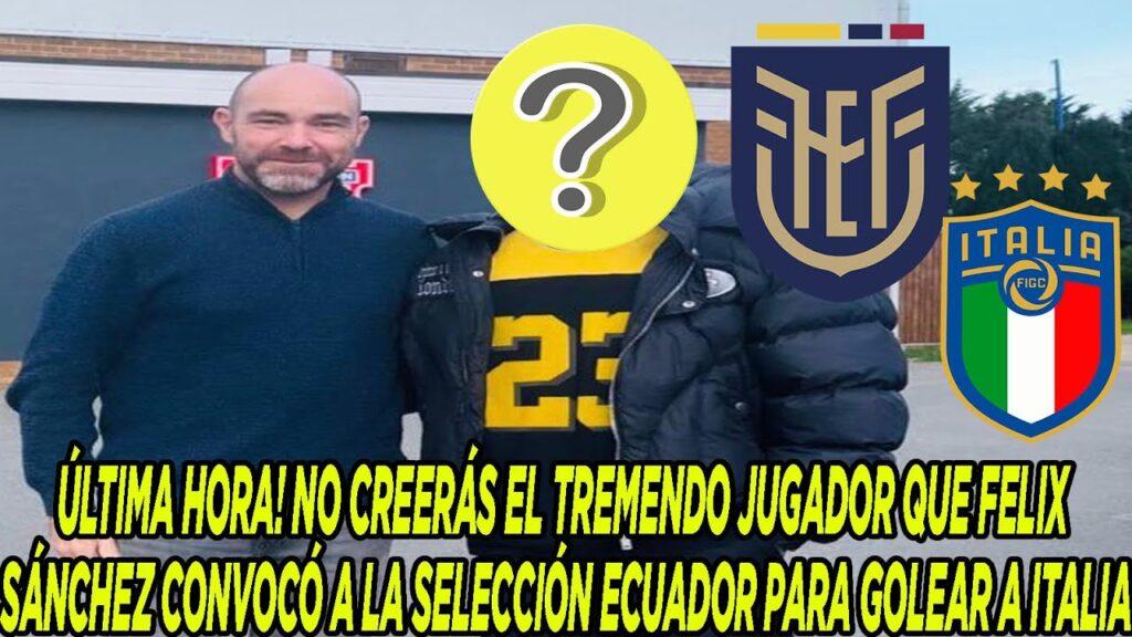 NO CREERÁS EL TREMENDO JUGADOR QUE FELIX SÁNCHEZ CONVOCÓ A LA SELECCIÓN ECUADOR PARA GOLEAR A ITALIA