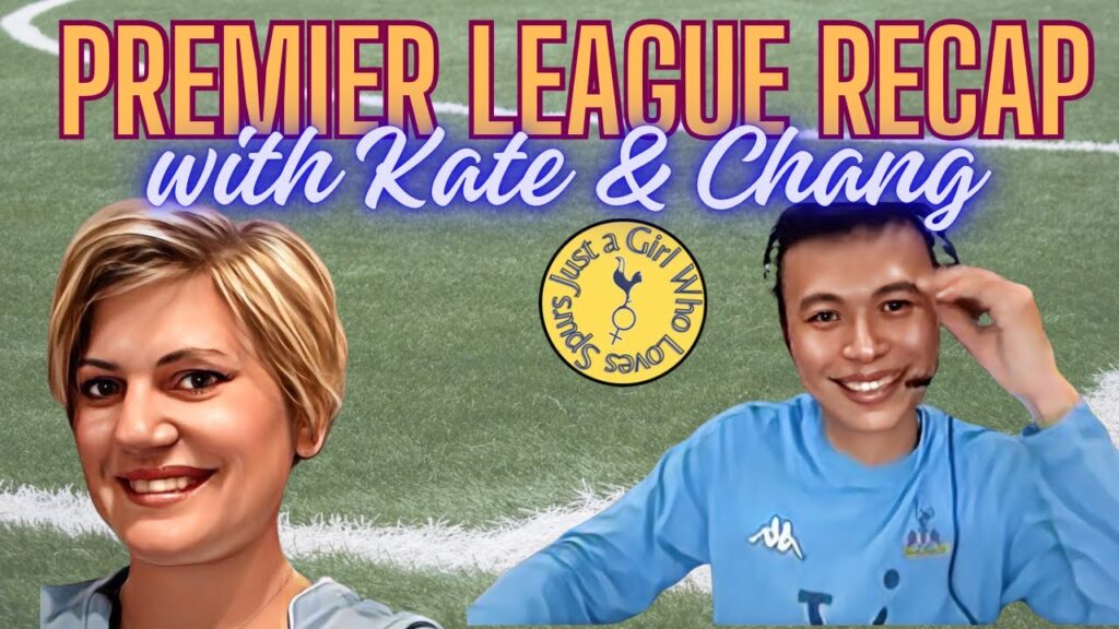 Premier League Recap with Kate & Chang