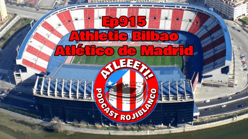 Ep915: Athletic Bilbao - Atlético de Madrid