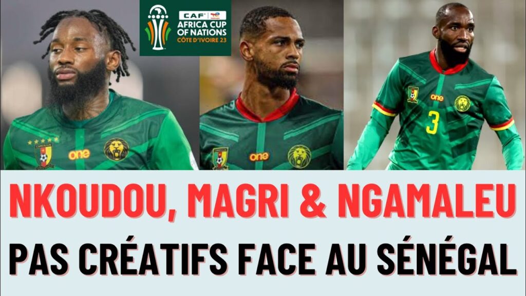 CAN 2023 - NKOUDOU, MAGRI & NGAMALEU: Vous n´avez pas du tout été CRÉATIFS face au SÉNÉGAL !!!