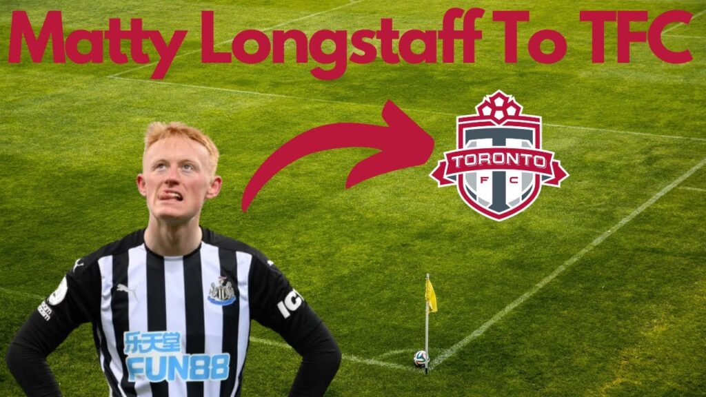 Toronto FC Sign Former Newcastle Midfielder Matty Longstaff