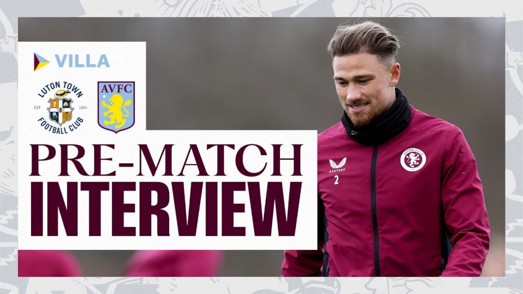 PRE-MATCH | Matty Cash Previews Luton Town Clash