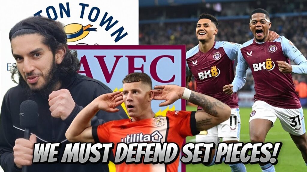 WE MUST DEFEND SET PIECES! Luton Town vs. Aston Villa | MATCH PREVIEW