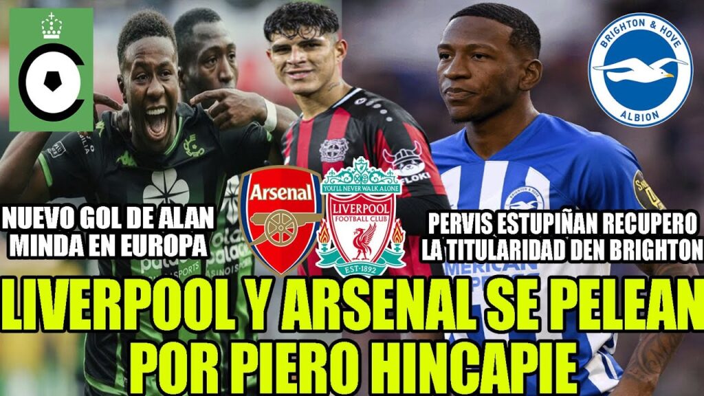 LIVERPOOL Y ARSENAL SE PELEAN POR PIERO HINCAPIE! NUEVO GOL DE ALAN MINDA! PERVIS TITULAR Y MAS