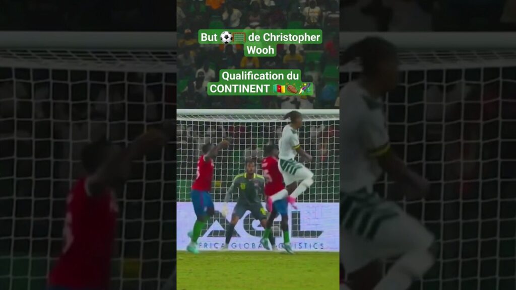 But ⚽🥅 de Christopher WoohQualification du CONTINENT 🇨🇲👏🏾🎉