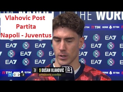Vlahovic intervista Post partita Napoli - Juventus 2-1 "Dovevo le occasioni"