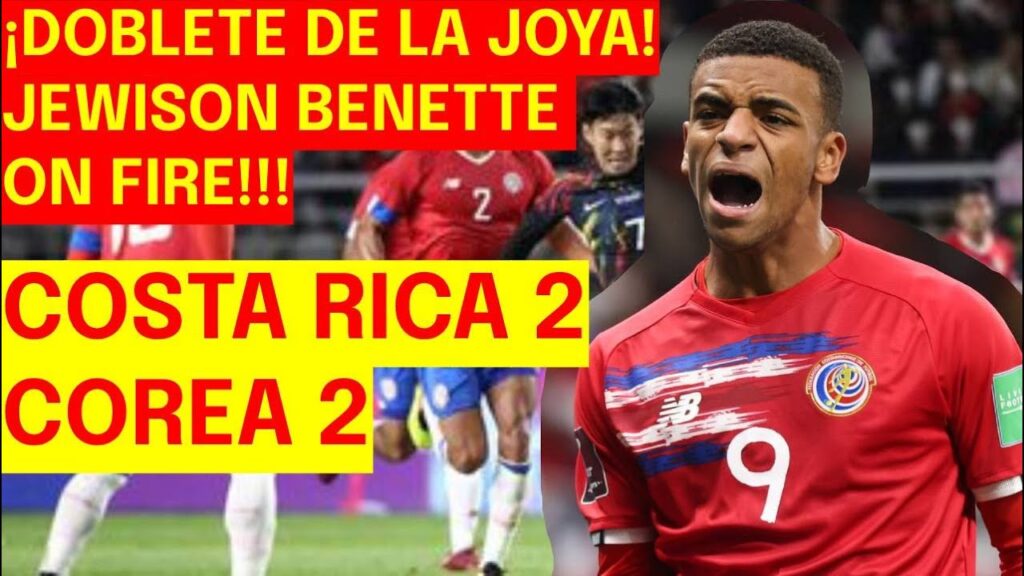 COSTA RICA 2-2 COREA || DOBLETE DE LA JOYA!! || JEWISON BENETTE