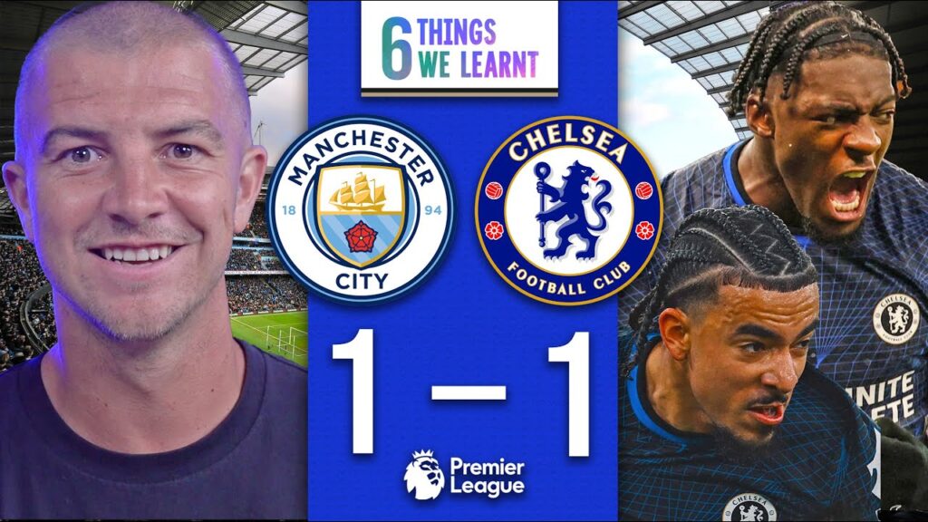 6 THINGS WE LEARNT FROM MAN CITY 1-1 CHELSEA