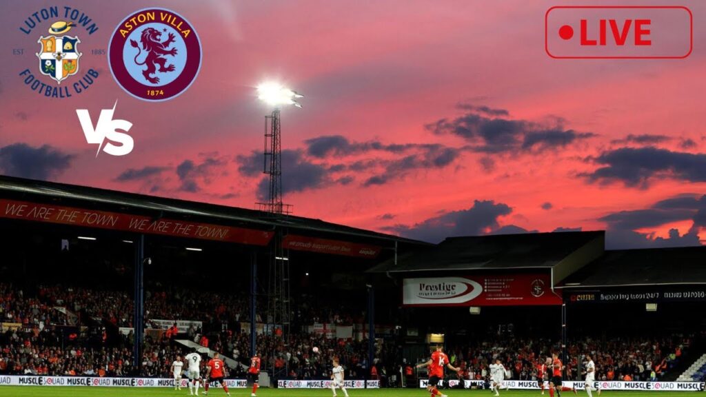 Luton Town vs Aston Villa live stream watch along w/ AVFCStatto