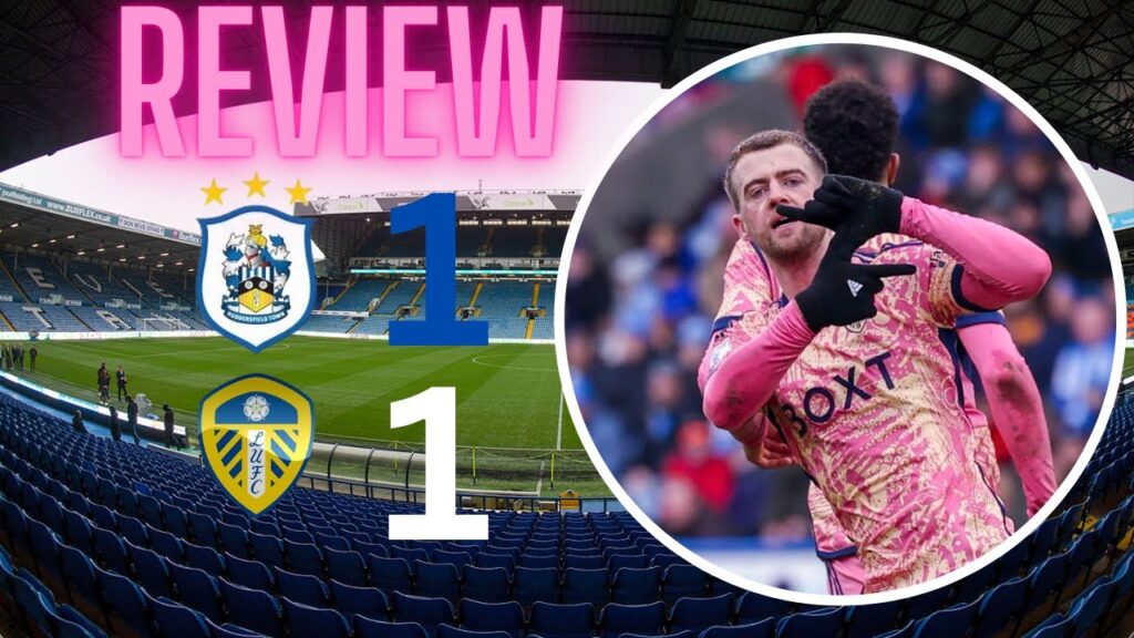 2 Points dropped! Huddersfield Town vs Leeds United review