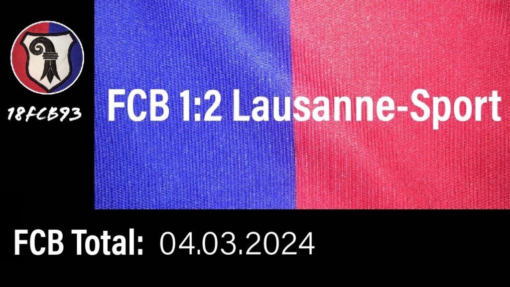 FCB Total, FCB:Lausanne-Sport, 1:2 (04.03.2024)