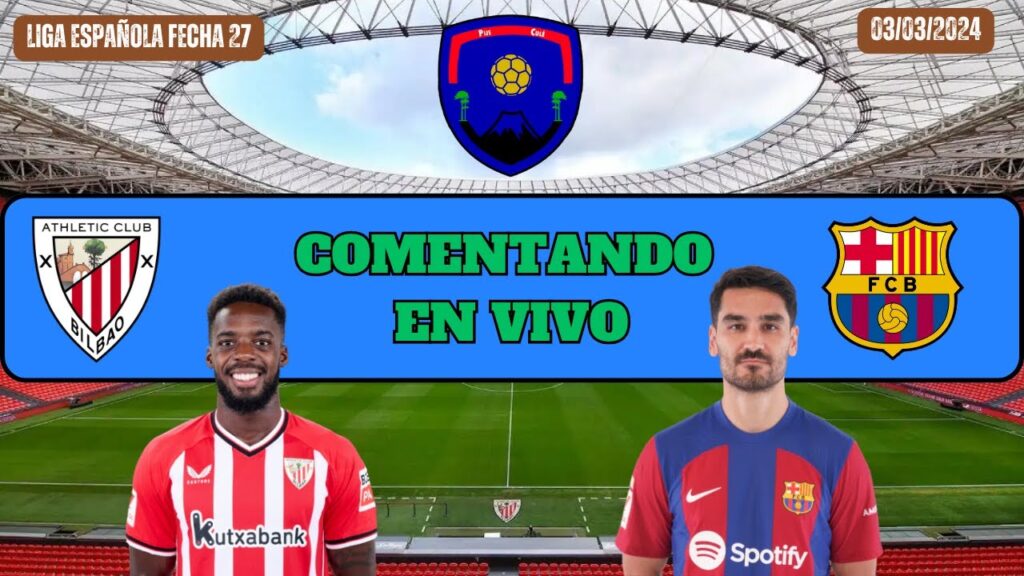 Ath. Club de Bilbao vs F.C. Barcelona | comentando en vivo | liga española