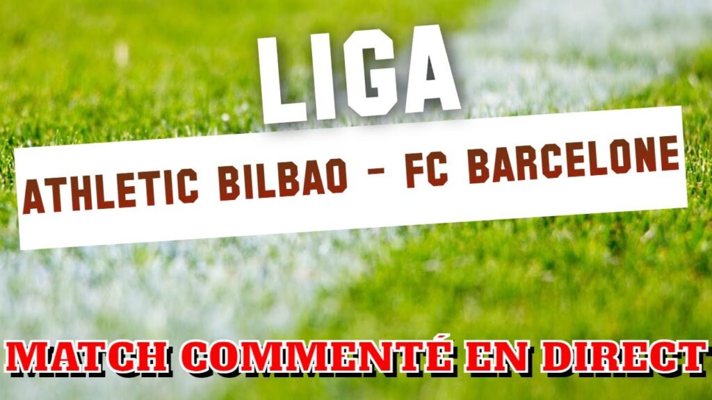 Athletic Bilbao - FC Barcelone (Championnat d'Espagne - 27ème journée) Commenté / no streaming!