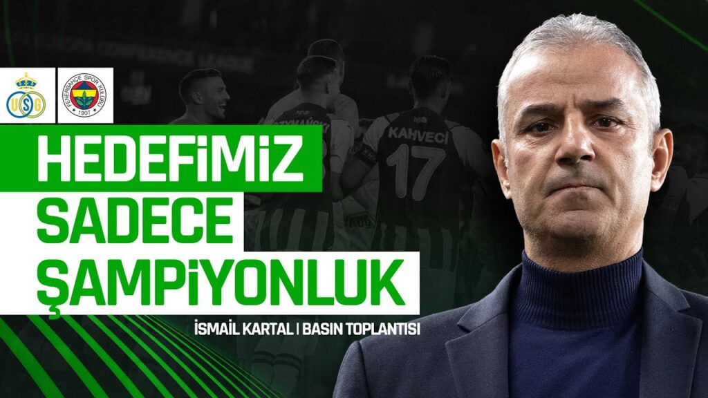 İsmail Kartal: Süper Lig’i de Konferans Ligi’ni de Kazanmak İstiyorum | St. Gilloise - Fenerbahçe