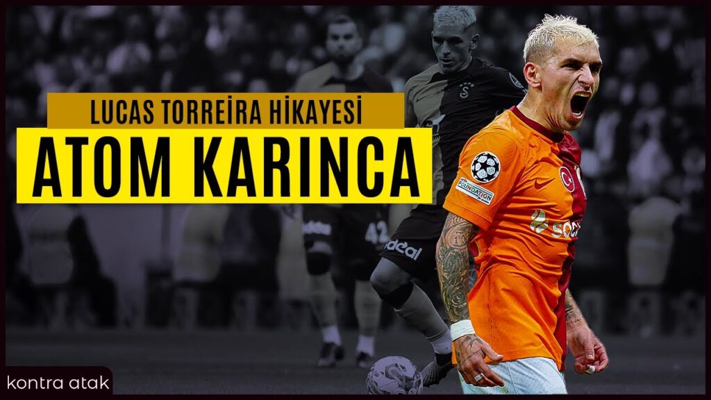 Lucas Torreira Hikayesi | Atom Karınca