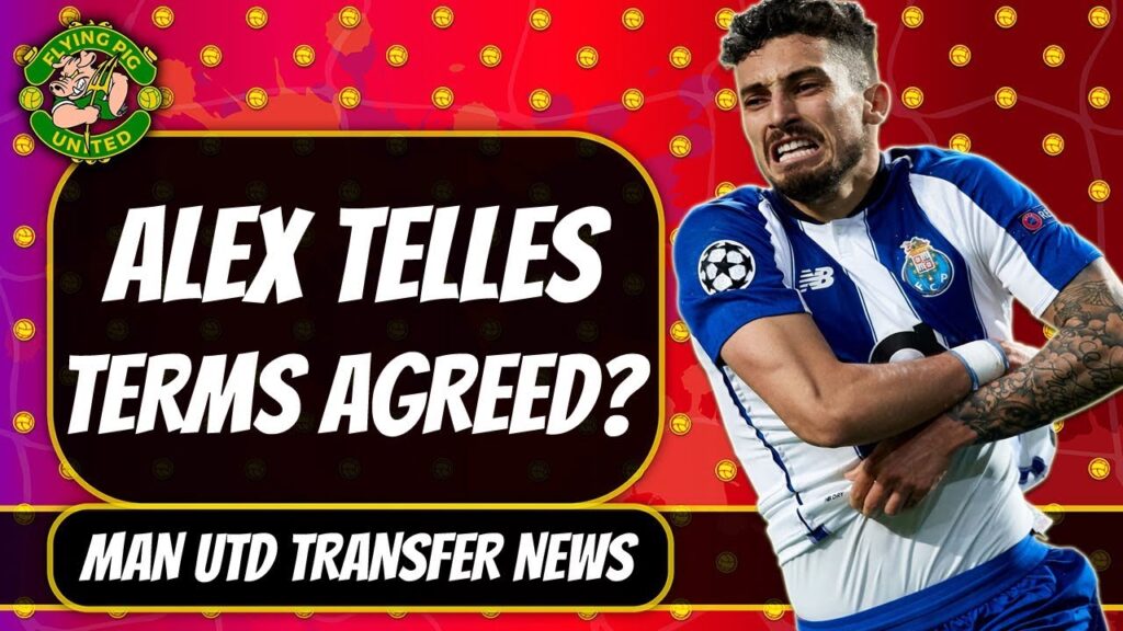Alex Telles Terms Agreed on 5 Year Deal? Man Utd Transfer News Alex Telles Terms Agreed on 5 Year Deal? Man Utd Transfer News