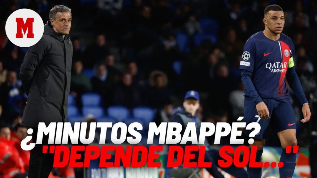 Luis Enrique sobre los minutos de Mbappé: "Depende de cómo salga el sol..." I MARCA
