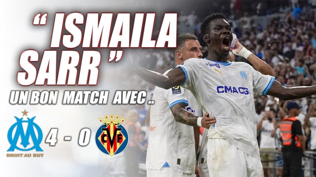 MARSEILLE 4 - 0 VILLARREAL. EUROPA LEAGUE..Ismaila SARR a Fait Un Match Plein..Ilimane ndiaye en..