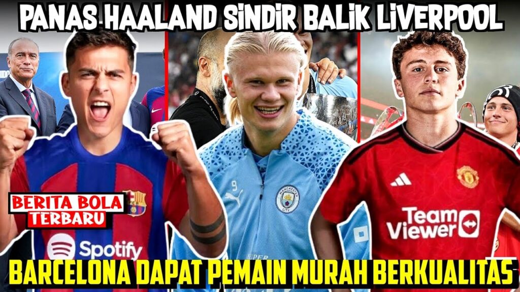 Murah, BARCELONA Datangkan DYBALA‼️HAALAND Sindir LIVERPOOL🔥 MAN UNITED Incar Bintang Muda PORTUGAL🥰