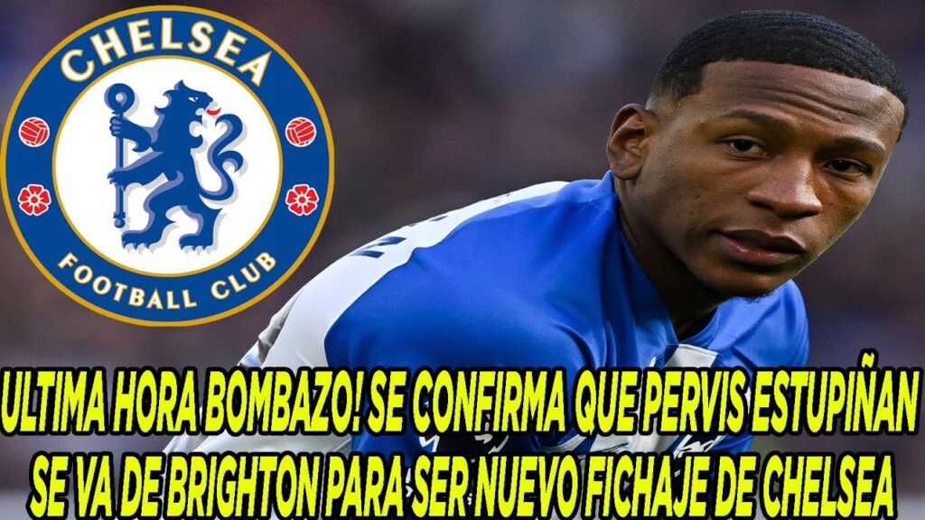ULTIMA HORA! SE CONFIRMA QUE PERVIS ESTUPIÑAN SE VA DE BRIGHTON PARA SER NUEVO FICHAJE DE CHELSEA