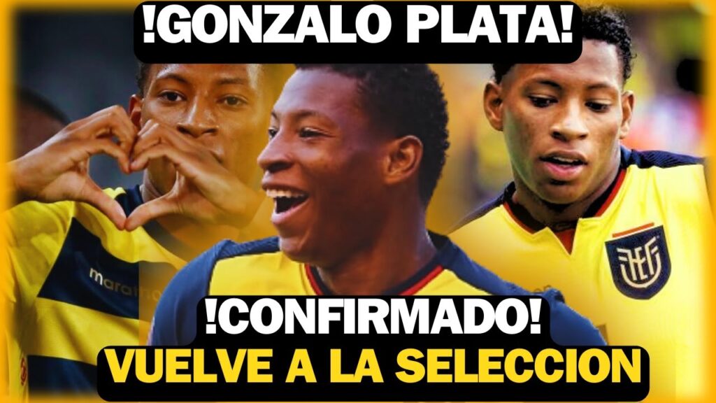 !CONFIRMADO! GONZALO PLATA Regresa a la Selección de ECUADOR